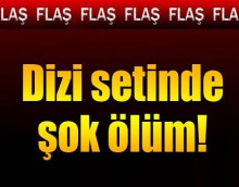 Dizi setinde şok ölüm