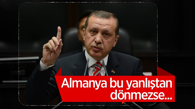 Erdoğan: “Almanya bu yanlıştan dönmezse…”